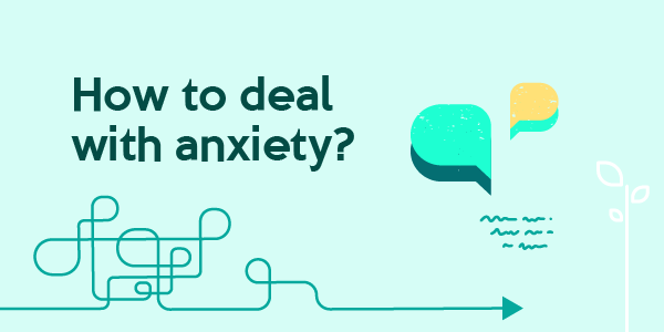 How to deal with anxiety?