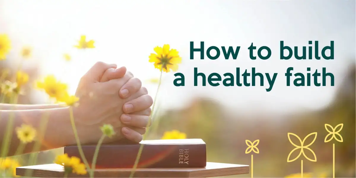 How to build a healthy faith