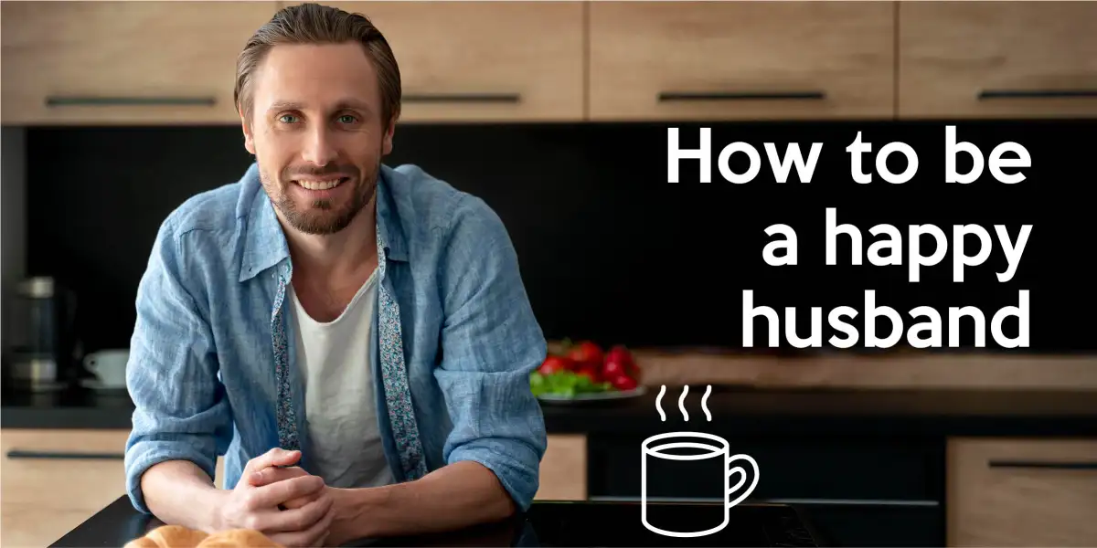 How to be a happy husband
