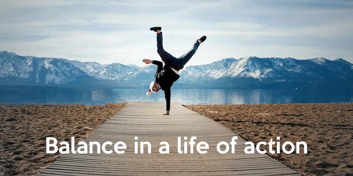 Balance in a life of action