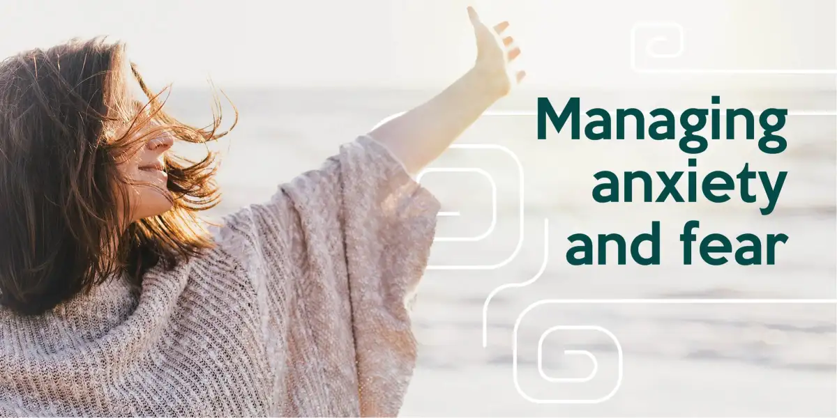 Managing anxiety and fear