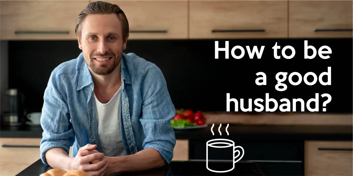 How to be a good husband?