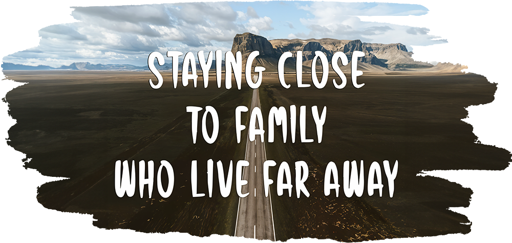 Close to Family Who Live Far Away? A Hopeless Case...
