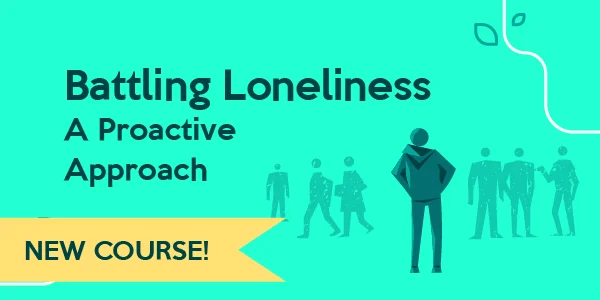 Battling Loneliness – A Proactive Approach