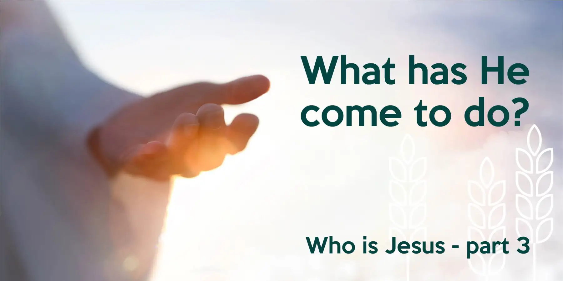 What has He come to do? | Who is Jesus #3
